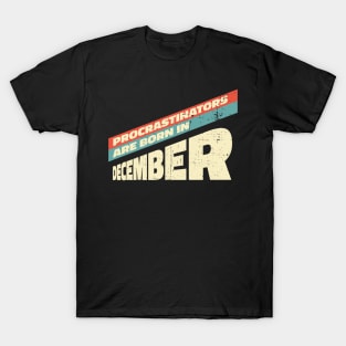 Procrastinators are born in December T-Shirt
